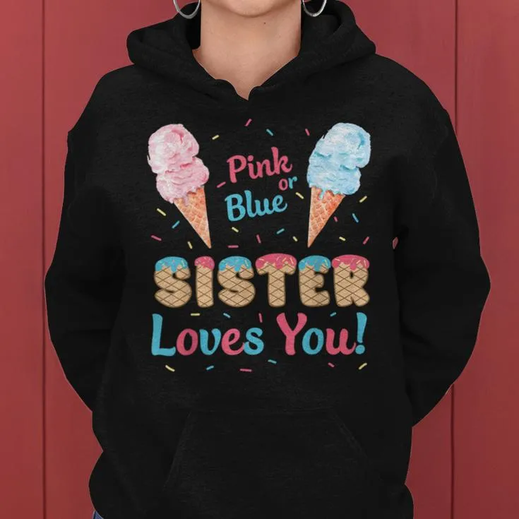 Pink Or Blue Sister Loves You Ice Cream Gender Reveal Party Women Hoodie